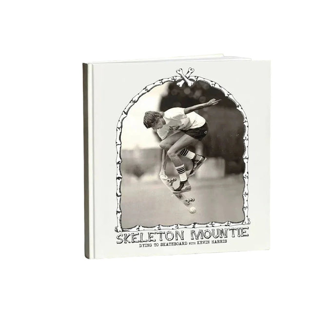 Skeleton Mountie: Dying to Skateboard with Kevin Harris Hardcover Book Lifestyle Powell Peralta 